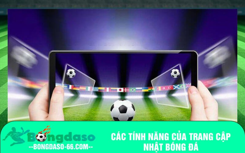 Các tính năng của trang cập nhật bóng đá