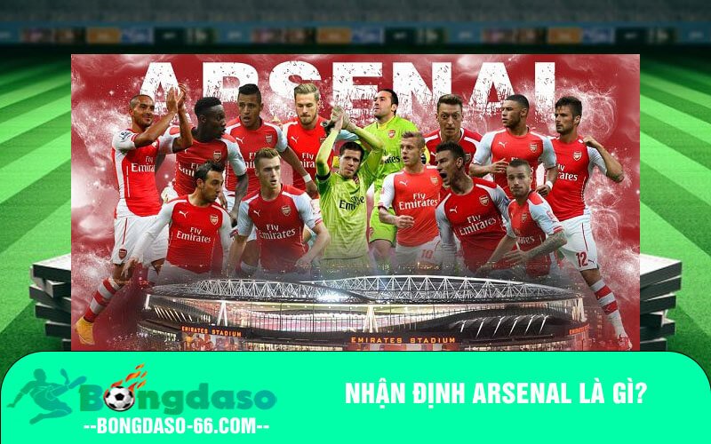 Nhận định Arsenal là gì?
