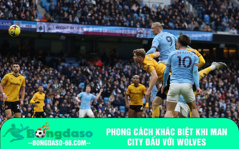 Phong cách khác biệt khi Man City đấu với Wolves